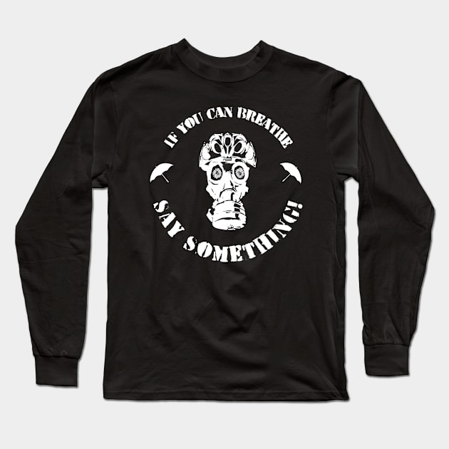 If You Can Breathe, Say Something! Long Sleeve T-Shirt by Wolfdogma 